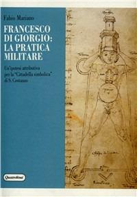 Francesco di Giorgio: la pratica militare. Un'ipotesi attributiva per la «Cittadella simbolica» di S. Costanzo - Fabio Mariano - Libro Quattroventi 1989, Bibliot. del Rinascim. Documenti e ricer. | Libraccio.it