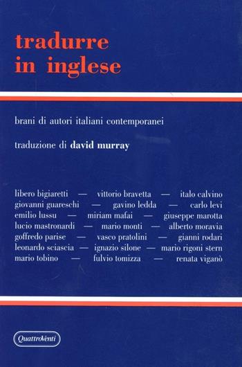 Tradurre in inglese. Brani di autori italiani contemporanei con testo inglese a fronte e note. Vol. 1  - Libro Quattroventi 1984, Strumenti didattici | Libraccio.it