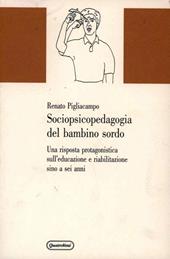 Sociopsicopedagogia del bambino sordo. Una risposta protagonistica sull'educazione e riabilitazione sino a sei anni