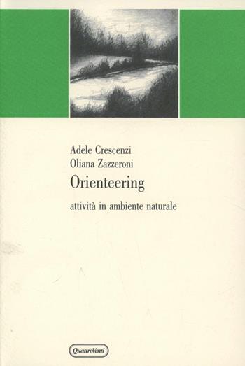 Orienteering: attività in ambiente naturale - Adele Crescenzi, Oliana Zazzeroni - Libro Quattroventi 1991, Educazione fisica e sport | Libraccio.it