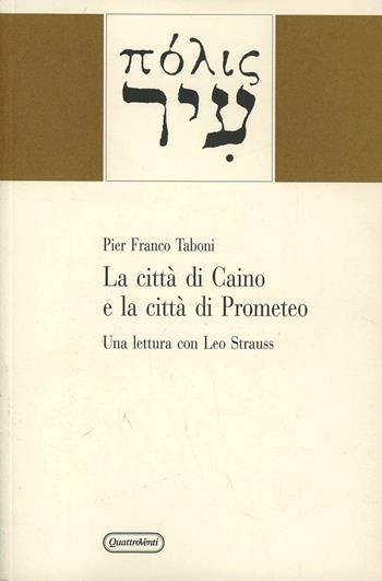 La città di Caino e la città di Prometeo. Una lettura con Leo Strauss - P. Franco Taboni - Libro Quattroventi 1998, Materiali | Libraccio.it