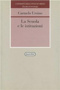 La scuola e le istituzioni - Carmelo Ursino - Libro Quattroventi 1997, Università degli studi di Urbino | Libraccio.it