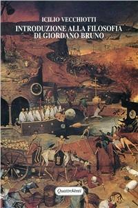 Introduzione alla filosofia di Giordano Bruno - Icilio Vecchiotti - Libro Quattroventi 2000, Filosofia e storia delle idee | Libraccio.it