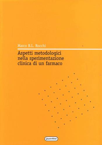 Aspetti metodologici nella sperimentazione clinica di un farmaco - Marco B. Rocchi - Libro Quattroventi 2003, Biblioteca scientifica | Libraccio.it
