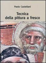Tecnica della pittura a fresco - Paolo Castellani - Libro Quattroventi 2004 | Libraccio.it