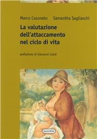 La valutazione dell'attaccamento nel ciclo di vita - Marco Casonato, Samantha Sagliaschi - Libro Quattroventi 2004, Psicoterapie e neuroscienze cognitive | Libraccio.it