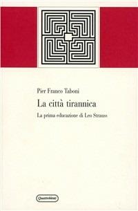La città tirannica. La prima educazione di Leo Strauss - P. Franco Taboni - Libro Quattroventi 2005, Materiali | Libraccio.it