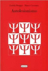 Autolesionismo - Letizia Drappo, Marco Casonato - Libro Quattroventi 2005, Psicopatologia e ricerca clinica | Libraccio.it