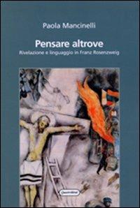 Pensare altrove. Rivelazione e linguaggio in Franz Rosenzweig - Paola Mancinelli - Libro Quattroventi 2006, Materiali | Libraccio.it