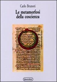 Le metamorfosi della coscienza - Carlo Brunori - Libro Quattroventi 2007, Psicologia applicata e della comunicaz. | Libraccio.it