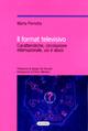 Il format televisivo. Caratteristiche, circolazione internazionale, usi e abusi - Marta Perrotta - Libro Quattroventi 2007, Scrittura e comunicazione | Libraccio.it