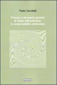 Principi e strumenti giuridici di tutela dell'ambiente: la responsabilità ambientale - Paolo Cecchetti - Libro Quattroventi 2010, Materiali | Libraccio.it