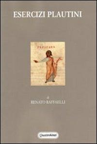 Esercizi plautini - Renato Raffaelli - Libro Quattroventi 2009, Letteratura e antropologia | Libraccio.it