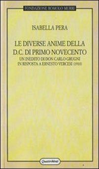 Le diverse anime della DC di primo Novecento. Un inedito di don Carlo Grugni in risposta a Ernesto Vercesi (1910) - Isabella Pera - Libro Quattroventi 2010, Ricuperi. Fondazione Romolo Murri | Libraccio.it