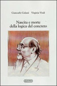 Nascita e morte della logica del concreto - Giancarlo Galassi, Virginia Vitali - Libro Quattroventi 2011, Materiali | Libraccio.it