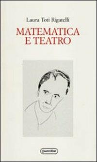 Matematica e teatro - Laura Toti Rigatelli - Libro Quattroventi 2011, Materiali | Libraccio.it
