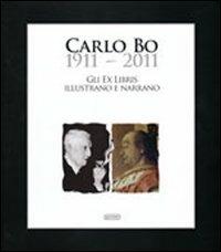 Carlo Bo 1911-2011. Gli ex libris illustrano e narrano  - Libro Quattroventi 2011 | Libraccio.it
