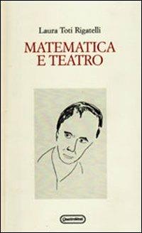 Matematica e teatro - Laura Toti Rigatelli - Libro Quattroventi 2012, Materiali | Libraccio.it