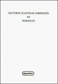 Lecturae plautinae sarsinates. Vol. 15: Poenulus.  - Libro Quattroventi 2012, Ludus philologiae | Libraccio.it