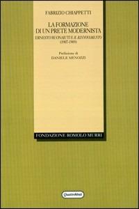 La formazione di un prete modernista. Ernesto Buonaiuti e il rinnovamento (1907-1909) - Fabrizio Chiappetti - Libro Quattroventi 2012, Studi e testi | Libraccio.it