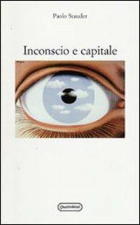 Inconscio e capitale - Paolo Stauder - Libro Quattroventi 2013, Materiali | Libraccio.it