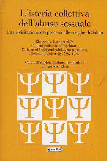 L'isteria collettiva dell'abuso sessuale. Una rivisitazione dei processi alle streghe di Salem - Richard A. Gardner - Libro Quattroventi 2013, Psicopatologia e ricerca clinica | Libraccio.it