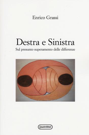 Destra e sinistra. Sul presunto superamento delle differenze - Enrico Grassi - Libro Quattroventi 2015, Materiali | Libraccio.it