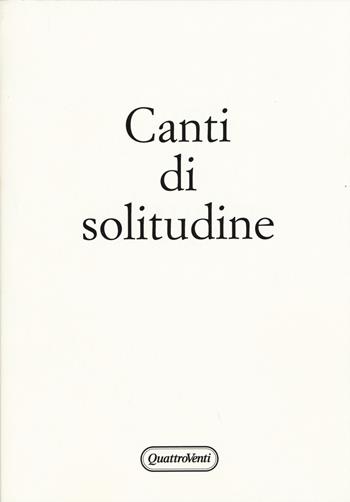 Canti di solitudine - Marco Liguori - Libro Quattroventi 2015, Poesia | Libraccio.it