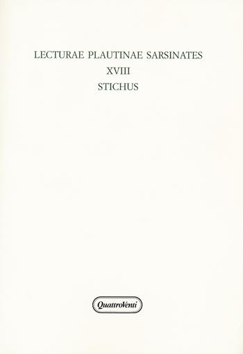 Lecturae plautinae sarsinates. Vol. 18: Stichus.  - Libro Quattroventi 2015, Ludus philologiae | Libraccio.it