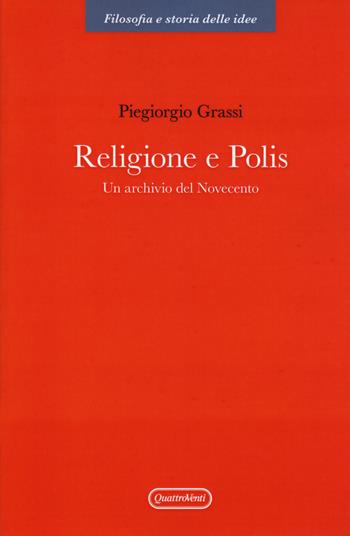 Religione e polis. Un archivio del novecento - Piergiorgio Grassi - Libro Quattroventi 2017, Filosofia e storia delle idee | Libraccio.it