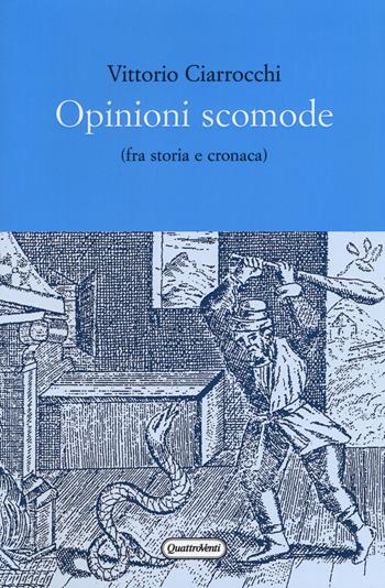 Opinioni scomode (fra storia e cronaca) - Vittorio Ciarrocchi - Libro Quattroventi 2017, Materiali | Libraccio.it