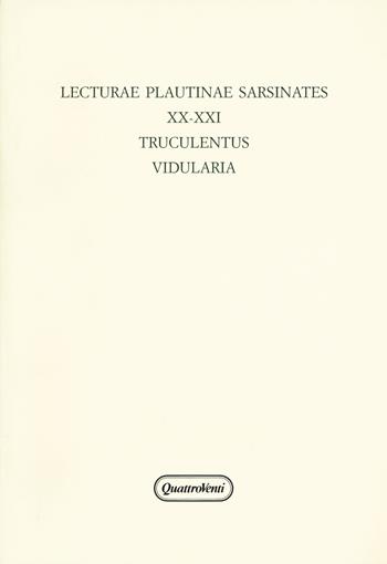Lecturae Plautinae sarsinates. Vol. 20-21: Truculentus-Vidularia (Sarsina, 24 settembre 2016)  - Libro Quattroventi 2017, Ludus philologiae | Libraccio.it