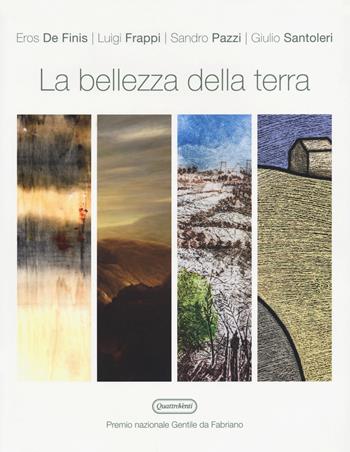 La bellezza della terra. Premio nazionale Gentile da Fabriano - Eros De Finis, Luigi Frappi, Sandro Pazzi - Libro Quattroventi 2020 | Libraccio.it