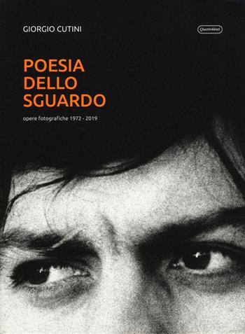 Poesia dello sguardo. Opere fotografiche 1972-2019. Ediz. illustrata - Giorgio Cutini - Libro Quattroventi 2020 | Libraccio.it