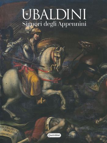 Ubaldini. Signori degli Appennini. Ediz. a colori  - Libro Quattroventi 2021 | Libraccio.it