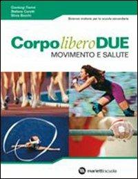 Corpo libero due. Movimento e salute. Per la Scuole media. Con CD Audio. Con DVD-ROM. Con espansione online - Gianluigi Fiorini, Stefano Coretti, Silvia Bocchi - Libro Marietti Scuola 2006 | Libraccio.it