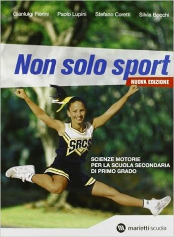 Non solo sport. Con espansione online - Gianluigi Fiorini, Paolo Lupini, Stefano Coretti - Libro Marietti Scuola 2008 | Libraccio.it