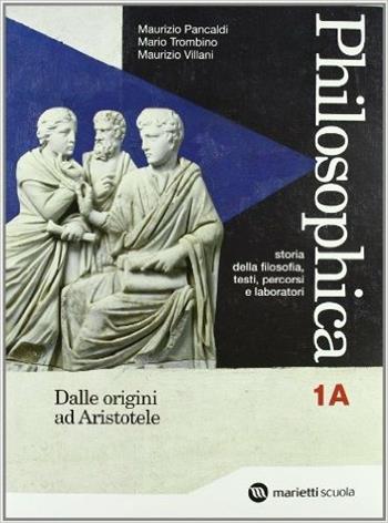 Philosophica. Con espansione online. Vol. 1: Dalle origini ad Aristotele-Dall'ellenismo alla scolastica. - Maurizio Pancaldi, Mario Trombino, Maurizio Villani - Libro Marietti Scuola 2007 | Libraccio.it