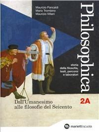 Philosophica. Per le Scuole superiori. Vol. 2: Dall'umanesimo alle filosofie del Seicento-Dalle grandi utopie a Kant. - Maurizio Pancaldi, Mario Trombino, Maurizio Villani - Libro Marietti Scuola 2007 | Libraccio.it