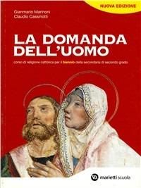 La domanda dell'uomo. Corso di religione cattolica. Per il biennio delle Scuole superiori - Gianmario Marinoni, Claudio Cassinotti - Libro Marietti Scuola 2007 | Libraccio.it