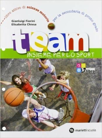 Team. Insieme per lo sport. Per la Scuola media. - Gianluigi Fiorini, Elisabetta Chiesa - Libro Marietti Scuola 2010 | Libraccio.it