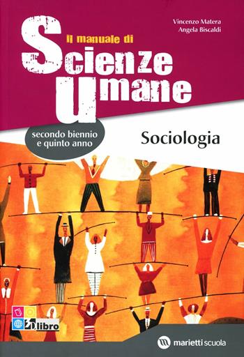 Il manuale di scienze umane. Sociologia. Con espansione online - Vincenzo Matera, Angelo Biscaldi - Libro Marietti Scuola 2012 | Libraccio.it