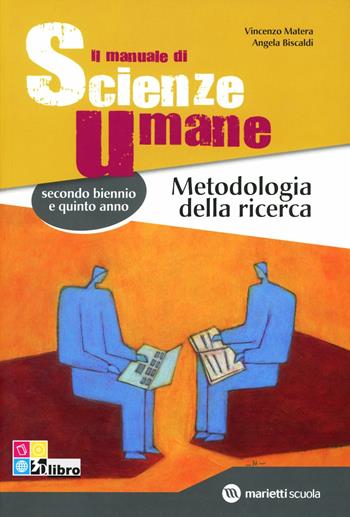 Il manuale di scienze umane. Metodologia della ricerca. Con espansione online - Vincenzo Matera, Angelo Biscaldi - Libro Marietti Scuola 2012 | Libraccio.it