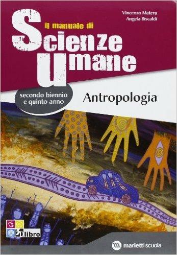 Manuale di scienze umane. Antropologia-Sociologia-Metodologia della ricerca. Per le Scuole superiori. - Vincenzo Matera, Angelo Biscaldi - Libro Marietti Scuola 2012 | Libraccio.it