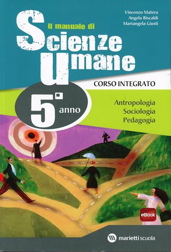 Il manuale di scienze umane. Corso integrato. Con e-book. Con espansione online. Vol. 3 - Vincenzo Matera, Angelo Biscaldi, Mariangela Giusti - Libro Marietti Scuola 2014 | Libraccio.it