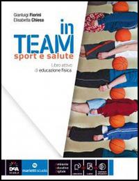 In team. Sport e salute. Con e-book. Con espansione online - Gianluigi Fiorini, Elisabetta Chiesa - Libro Marietti Scuola 2014 | Libraccio.it