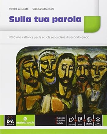 Sulla tua parola. Vol. unico. Con e-book. Con espansione online - Claudio Cassinotti, Gianmario Marinoni, Guido Bozzi - Libro Marietti Scuola 2014 | Libraccio.it