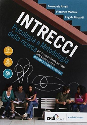 Intrecci. Psicologia e metodologia della ricerca. Per il biennio dei Licei delle scienze umane, opzione economico-sociale. - Emanuele Arielli, Vincenzo Matera, Angela Biscaldi - Libro Marietti Scuola 2018 | Libraccio.it