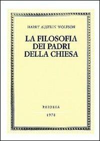 La filosofia dei Padri della Chiesa. Vol. 1: Spirito, Trinità, Incarnazione. - Harry A. Wolfson - Libro Paideia 2000, Biblioteca di studi classici | Libraccio.it
