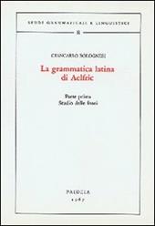 La grammatica latina di Aelfric. Vol. 1: Studio delle fonti